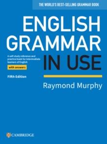 English Grammar in Use Book with Answers : A Self-study Reference and Practice Book for Intermediate Learners of English