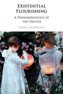 Existential Flourishing : A Phenomenology of the Virtues