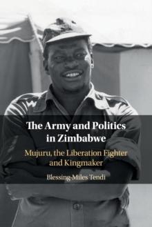 The Army and Politics in Zimbabwe : Mujuru, the Liberation Fighter and Kingmaker