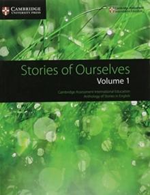 Stories of Ourselves: Volume 1 : Cambridge Assessment International Education Anthology of Stories in English