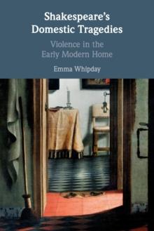 Shakespeare's Domestic Tragedies : Violence in the Early Modern Home