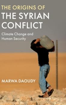 The Origins of the Syrian Conflict : Climate Change and Human Security