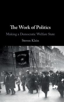 The Work of Politics : Making a Democratic Welfare State