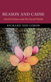 Reason and Cause : Social Science and the Social World