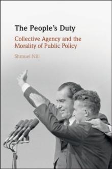 The People's Duty : Collective Agency and the Morality of Public Policy