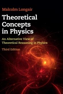 Theoretical Concepts in Physics : An Alternative View of Theoretical Reasoning in Physics