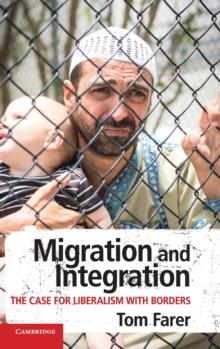 Migration and Integration : The Case for Liberalism with Borders