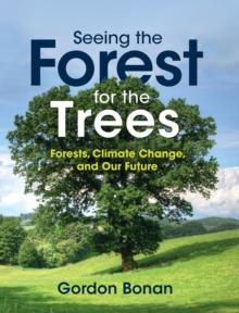 Seeing the Forest for the Trees : Forests, Climate Change, and Our Future