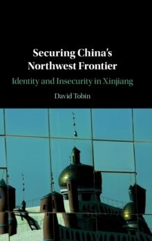 Securing China's Northwest Frontier : Identity and Insecurity in Xinjiang