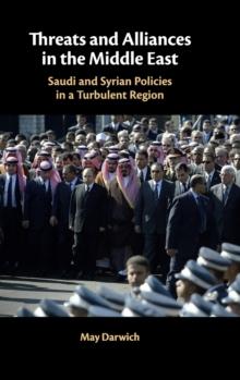 Threats and Alliances in the Middle East : Saudi and Syrian Policies in a Turbulent Region