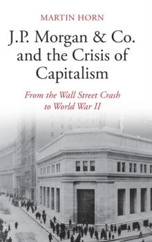 J.P. Morgan & Co. and the Crisis of Capitalism : From the Wall Street Crash to World War II