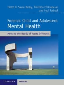 Forensic Child and Adolescent Mental Health : Meeting the Needs of Young Offenders