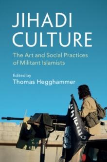 Jihadi Culture : The Art and Social Practices of Militant Islamists