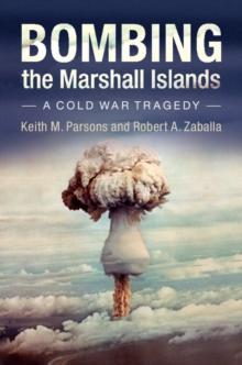 Bombing the Marshall Islands : A Cold War Tragedy