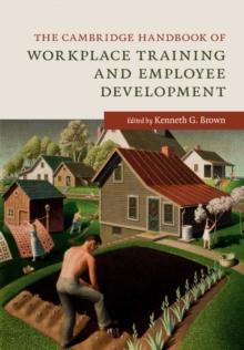 Cambridge Handbook of Workplace Training and Employee Development