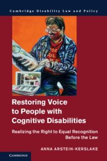 Restoring Voice to People with Cognitive Disabilities : Realizing the Right to Equal Recognition Before the Law