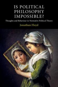 Is Political Philosophy Impossible? : Thoughts and Behaviour in Normative Political Theory