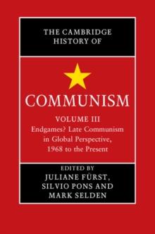 Cambridge History of Communism: Volume 3, Endgames? Late Communism in Global Perspective, 1968 to the Present