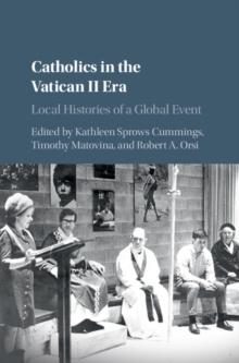 Catholics in the Vatican II Era : Local Histories of a Global Event