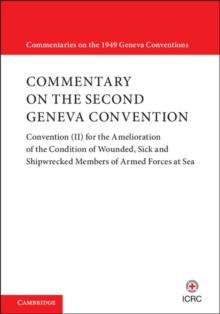 Commentary on the Second Geneva Convention : Convention (II) for the Amelioration of the Condition of Wounded, Sick and Shipwrecked Members of Armed Forces at Sea