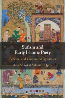 Sufism and Early Islamic Piety : Personal and Communal Dynamics