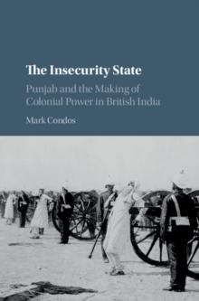 Insecurity State : Punjab and the Making of Colonial Power in British India