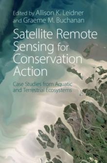 Satellite Remote Sensing for Conservation Action : Case Studies from Aquatic and Terrestrial Ecosystems