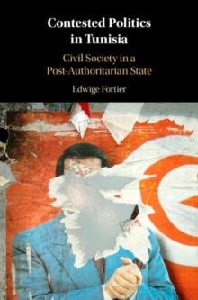 Contested Politics in Tunisia : Civil Society in a Post-Authoritarian State