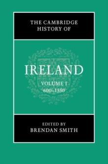 Cambridge History of Ireland: Volume 1, 600-1550