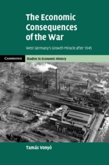 Economic Consequences of the War : West Germany's Growth Miracle after 1945