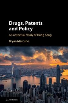 Drugs, Patents and Policy : A Contextual Study of Hong Kong