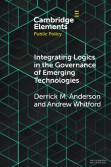 Integrating Logics in the Governance of Emerging Technologies : The Case of Nanotechnology