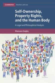 Self-Ownership, Property Rights, and the Human Body : A Legal and Philosophical Analysis