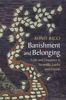 Banishment and Belonging : Exile and Diaspora in Sarandib, Lanka and Ceylon