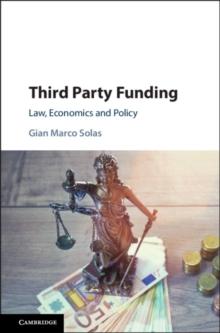 Third Party Funding : Law, Economics and Policy