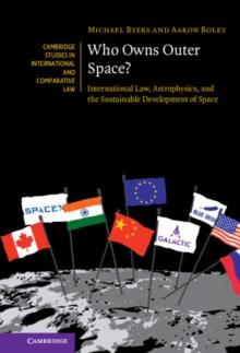 Who Owns Outer Space? : International Law, Astrophysics, and the Sustainable Development of Space