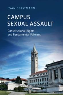 Campus Sexual Assault : Constitutional Rights and Fundamental Fairness