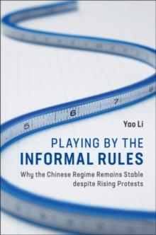 Playing by the Informal Rules : Why the Chinese Regime Remains Stable despite Rising Protests