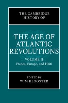 Cambridge History of the Age of Atlantic Revolutions: Volume 2, France, Europe, and Haiti