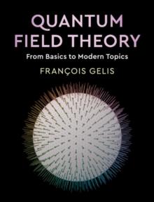 Quantum Field Theory : From Basics to Modern Topics