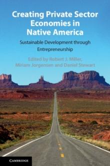 Creating Private Sector Economies in Native America : Sustainable Development through Entrepreneurship