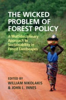 The Wicked Problem of Forest Policy : A Multidisciplinary Approach to Sustainability in Forest Landscapes