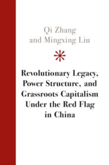 Revolutionary Legacy, Power Structure, and Grassroots Capitalism Under the Red Flag in China