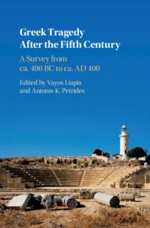 Greek Tragedy After the Fifth Century : A Survey from ca. 400 BC to ca. AD 400