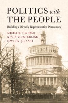 Politics with the People : Building a Directly Representative Democracy