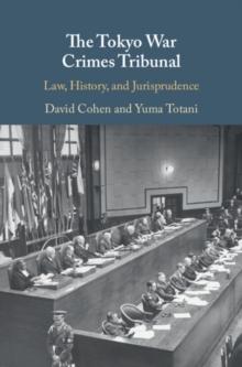 Tokyo War Crimes Tribunal : Law, History, and Jurisprudence