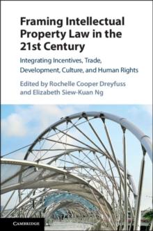 Framing Intellectual Property Law in the 21st Century : Integrating Incentives, Trade, Development, Culture, and Human Rights