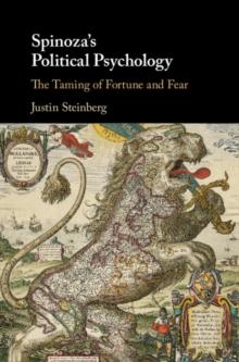 Spinoza's Political Psychology : The Taming of Fortune and Fear