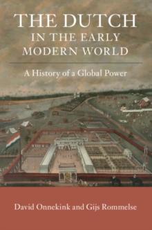 The Dutch in the Early Modern World : A History of a Global Power