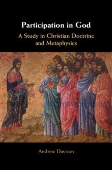 Participation in God : A Study in Christian Doctrine and Metaphysics